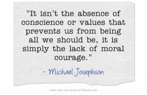 It isn't the absence of conscience or values that prevents us from ...