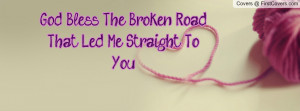 god bless the broken road , Pictures , that led me straight to you ...