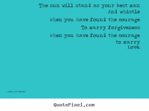 Create your own picture quotes about love - The sun will stand as your ...