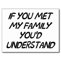 dysfunctional family e cards | If You Met My Family You'd Understand ...