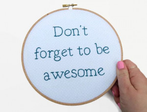 Don't Forget to be Awesome Embroidery Hoop Quote by StitchCulture, $54 ...