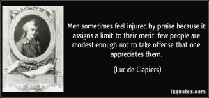 ... not to take offense that one appreciates them. - Luc de Clapiers