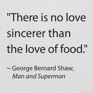 ... is no lover sincerer than the love of food.