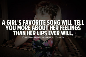 ... song will tell you more about her feelings than her lips ever will