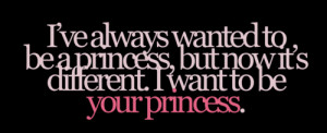 ... +always+wanted+to+be+princess,+but+now+i+want+to+be+your+princess.png