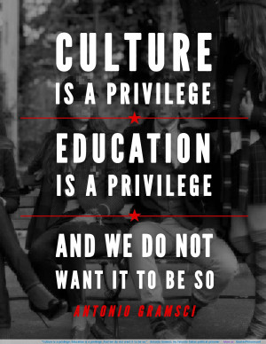 Culture is a privilege. Education is a privilege. And we do not want ...
