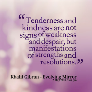 Quotes Picture: tenderness and kindness are not signs of weakness and ...