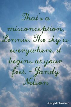Said by uncle Big, favorite quote from the whole The Sky is Everywhere ...