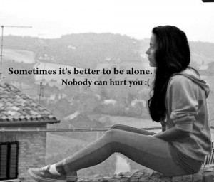 spend time alone always alone its better to be alone