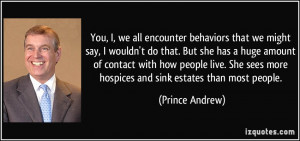 ... sees more hospices and sink estates than most people. - Prince Andrew