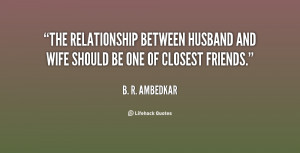The relationship between husband and wife should be one of closest ...