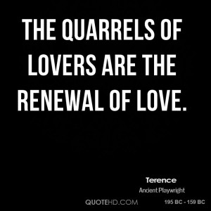 The quarrels of lovers are the renewal of love.