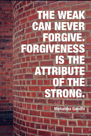 ... forgive. That is the attribute of the strong.