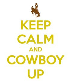 ... keepcalm#keepcalmposters#keepcalmandcowboyup#cowboyup#cowboy#quotes