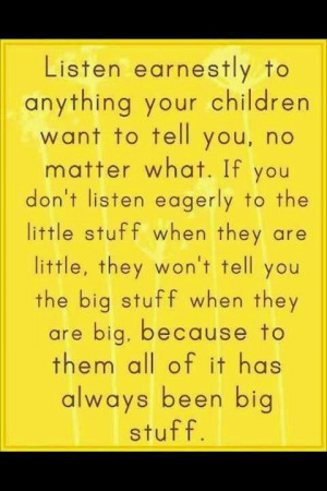 Great parenting advice. To them, it's always been big stuff. # ...