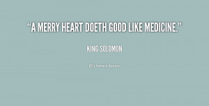 File Name : quote-King-Solomon-a-merry-heart-doeth-good-like-medicine ...