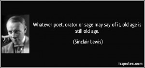 Whatever poet, orator or sage may say of it, old age is still old age ...