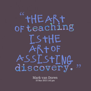 Quotes Picture: the art of teaching is the art of beeeeeepisting ...
