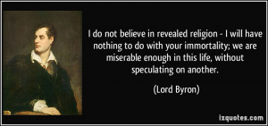 do not believe in revealed religion - I will have nothing to do with ...