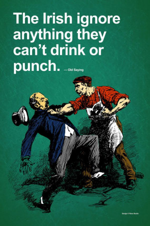 Famous Irish Quotes About Drinking ~ The Irish Ignore Anything They ...