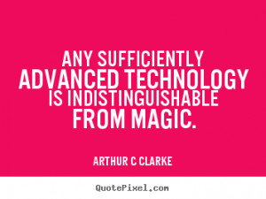 ... is indistinguishable from.. Arthur C Clarke top inspirational quotes
