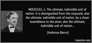 MOLECULE, n. The ultimate, indivisible unit of matter. It is ...