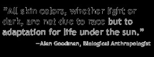 ... skin? How do scientists explain the broad spectrum of human skin color