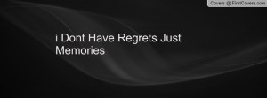 dont have regrets just memories , Pictures
