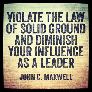 ... ground and diminish your influence as a leader.