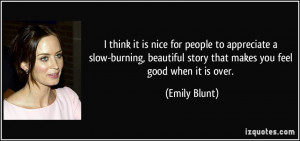 ... story that makes you feel good when it is over. - Emily Blunt
