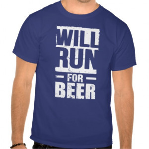 Will run For Beer Tee Shirt