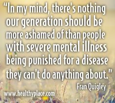 ... mental illness being punished for a disease they can't do anything