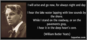 will arise and go now, for always night and day I hear the lake ...