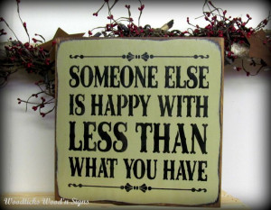 Wooden Inspirational Sign / Someone Else Is Happy With Less Than What ...