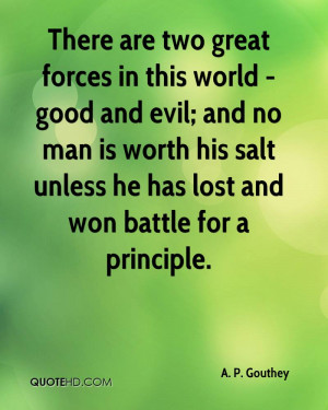 There are two great forces in this world - good and evil; and no man ...
