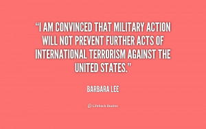 am convinced that military action will not prevent further acts of ...