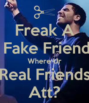 freak-a-fake-friend-where-ur-real-friends-att.png