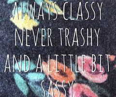 Tagged with stay classy never trashy