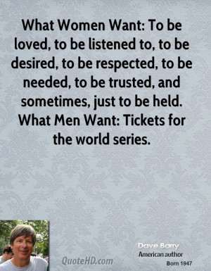 dave-barry-quote-what-women-want-to-be-loved-to-be-listened-to-to-be ...