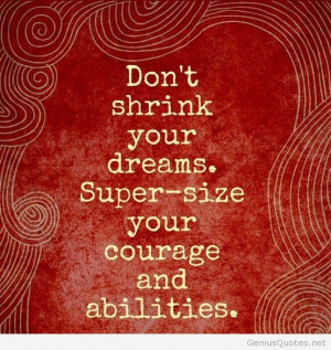 Never shrink your dreams quote