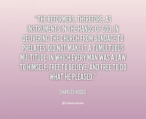 quote-Charles-Hodge-the-reformers-therefore-as-instruments-in-the ...