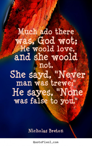 Quotes about love - Much ado there was, god wot; he woold love,..