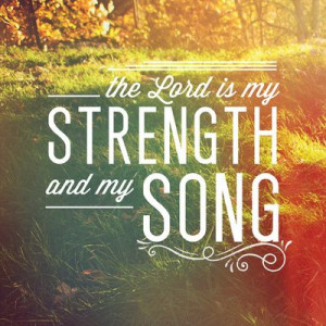 The Lord is my strength and my song quotes faith bible song christian ...