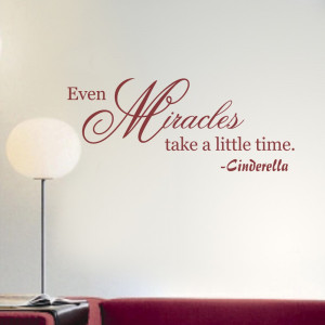 Cinderella Quote - Even Miracles Take A Little Time - Fairy Tales ...