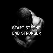 Start strong... End stronger