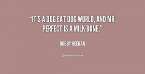 quote-Bobby-Heenan-its-a-dog-eat-dog-world-and-229165.png