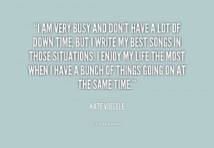 quote Kate Voegele i am very busy and dont have 213898 png