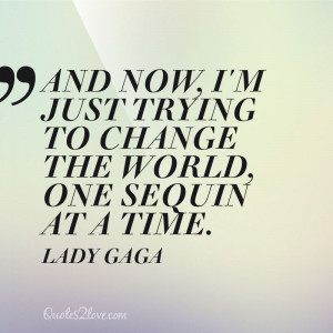 quote and now i m just trying to change the world one sequin