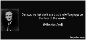 Senator, we just don't use that kind of language on the floor of the ...