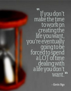 Create the life you want so you do not have to settle for what you ...